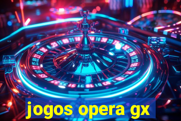 jogos opera gx